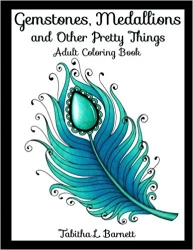 Gemstones, Medallions and Other Pretty Things: Adult Coloring Book - Tabitha L Barnett