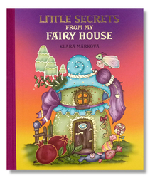 Little Secrets from my Fairy House  - Klára Marková