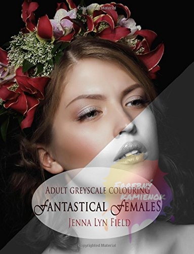 Fantastical Females: A Greyscale Colouring Book - Jenna Lyn